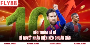 Kèo Thơm Là Gì - Bí Quyết Nhận Diện Kèo Chuẩn Xác