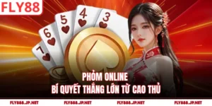 Phỏm Online - Bí Quyết Thắng Lớn Từ Cao Thủ
